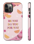 “Be You Do You For You” Phone Case